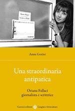 Una straordinaria antipatica. Oriana Fallaci giornalista e scrittrice