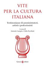 Vite per la cultura italiana. Testimonianze di amministratori, artisti e professionisti