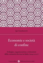 Economia e società di confine. Sviluppo, organizzazione e istituzioni della comunità slovena in Italia (1954-2020)