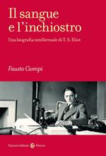 Il sangue e l'inchiostro. Una biografia intellettuale di T. S. Eliot