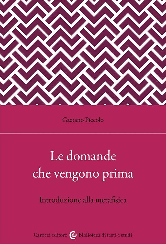 Le domande che vengono prima. Introduzione alla metafisica - Gaetano Piccolo - copertina