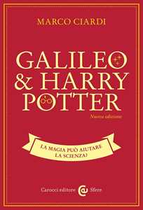 Libro Galileo & Harry Potter. La magia può aiutare la scienza? Nuova ediz. Marco Ciardi