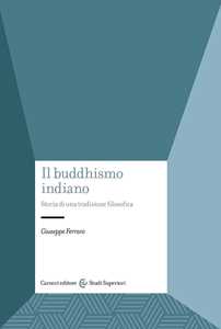 Libro Il buddhismo indiano. Storia di una tradizione filosofica Giuseppe Ferraro