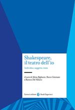 Shakespeare, il teatro dell'io. Individuo, soggetto, testo