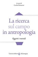 La ricerca sul campo in antropologia. Oggetti e metodi