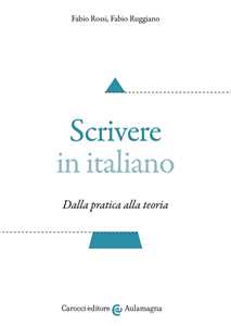 Libro Scrivere in italiano. Dalla pratica alla teoria Fabio Rossi Fabio Ruggiano