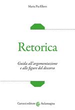 Retorica. Guida all'argomentazione e alle figure del discorso