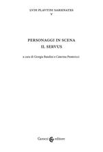 Personaggi in scena: il servus. Ludi plautini sarsinates. Vol. 5