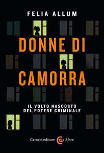 Libro Donne di camorra. Il volto nascosto del potere criminale Felia Allum
