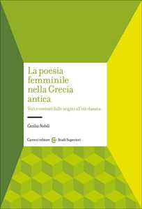 Libro La poesia femminile nella Grecia antica. Voci e contesti dalle origini all'età classica Cecilia Nobili