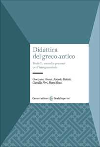 Libro Didattica del greco antico. Modelli, metodi e percorsi per l'insegnamento Giovanna Alvoni Roberto Batisti Camillo Neri