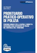 Prontuario pratico-operativo di polizia. Percorsi guidati per la rapida e corretta esecuzione degli interventi di polizia nel controllo del territorio