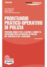 Prontuario pratico-operativo di polizia. Percorsi guidati per la rapida e corretta esecuzione degli interventi di polizia nel controllo del territorio