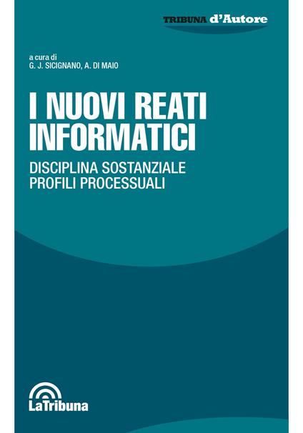 I nuovi reati informatici. Disciplina sostanziale. Profili processuali - copertina