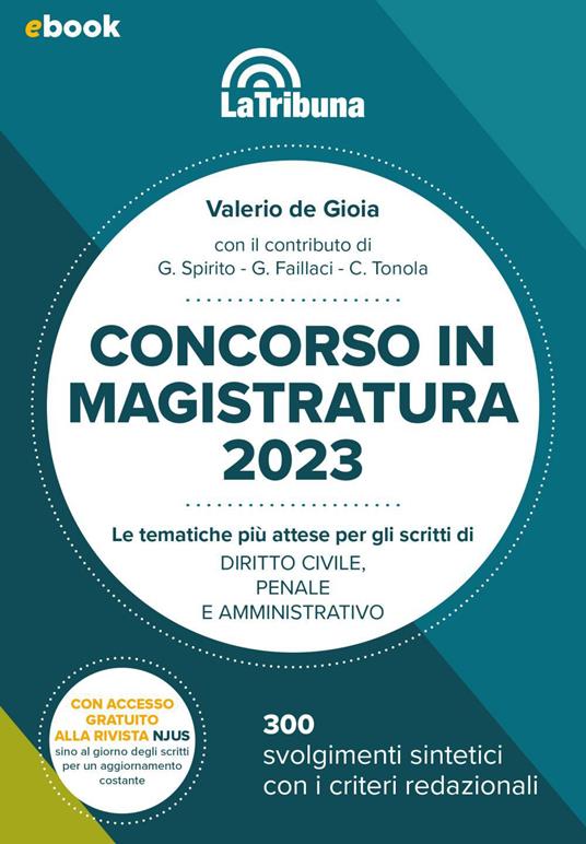 Concorso in magistratura 2023. Le tematiche più attese per gli scritti di Diritto civile, Diritto penale, Diritto amministrativo. 300 svolgimenti sintetici con i criteri redazionali - Valerio De Gioia,Giulia Faillaci,Giovanna Spirito,Cristina Tonola - ebook