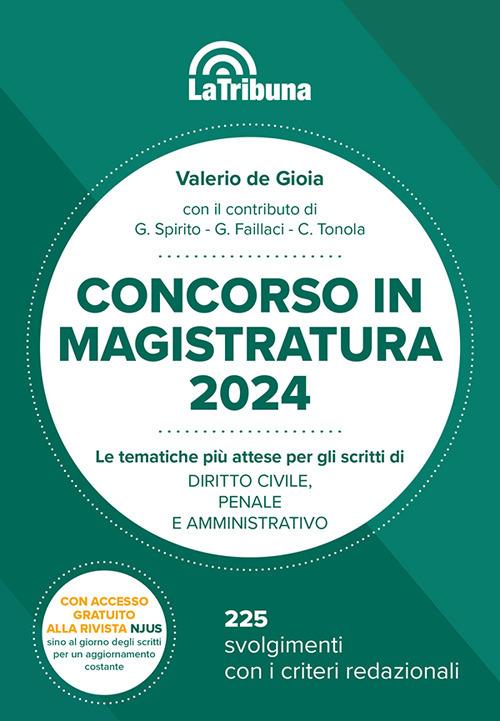 Concorso in magistratura 2024. Le tematiche più attese per gli scritti di diritto civile, penale e amministrativo. 225 svolgimenti con i criteri redazionali - Valerio De Gioia - copertina