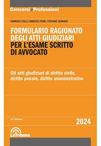 Libro Formulario ragionato degli atti giudiziari per l'esame scritto di avvocato. Gli atti giudiziari di diritto civile, diritto penale, diritto amministrativo Fabrizio Colli Fabrizio Ferri Stefano Gennari