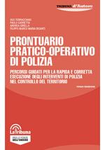 Prontuario pratico-operativo di polizia. Percorsi guidati per la rapida e corretta esecuzione degli interventi di polizia nel controllo del territorio