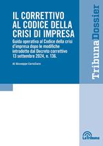 Il correttivo al Codice della crisi d'impresa. Guida operativa al Codice della crisi d'impresa dopo le modifiche introdotte dal Decreto correttivo 13 settembre 2024, n.136