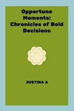 Opportune Moments: Chronicles of Bold Decisions