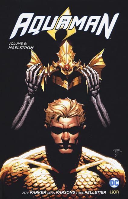 Aquaman. Vol. 6: Maelstrom. - Jeff Parker,Paul Pelletier,Sean Parsons - copertina