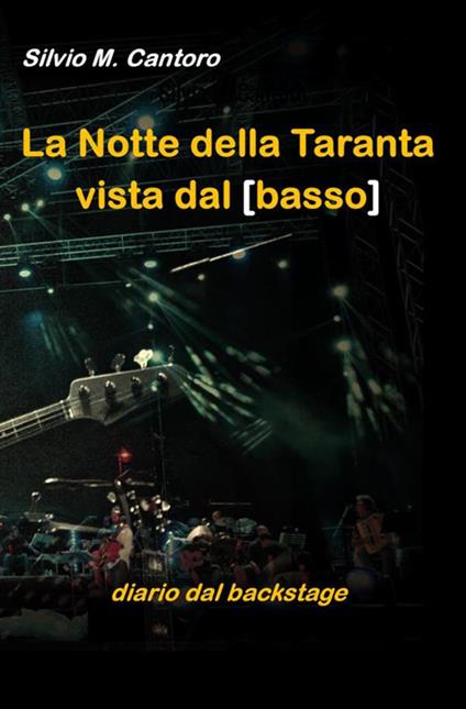 La Notte della Taranta vista dal basso. Diario dal backstage - Silvio Maria Cantoro - copertina