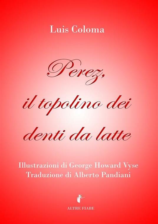 Perez, il topolino dei denti da latte - Luis Coloma Roldán,Alberto Pandiani - ebook