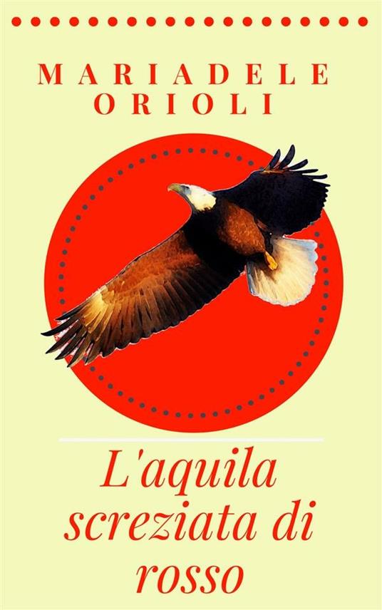 L' aquila screziata di rosso. Una storia a colori - Mariadele Orioli - ebook