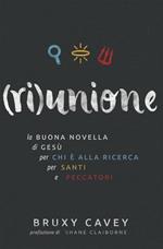 (Ri)unione. La buona novella di Gesù, per chi è alla ricerca, per santi e peccatori