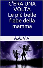 C'era una volta. Le più belle fiabe della mamma