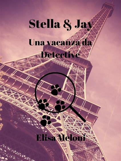 Stella & Jay. Una vacanza da detective - Elisa Meloni - ebook