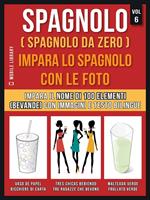 Spagnolo (Spagnolo da zero). Impara lo spagnolo con le foto. Vol. 6: Spagnolo (Spagnolo da zero). Impara lo spagnolo con le foto