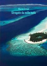 Stregato da mille isole. Le mie Maldive