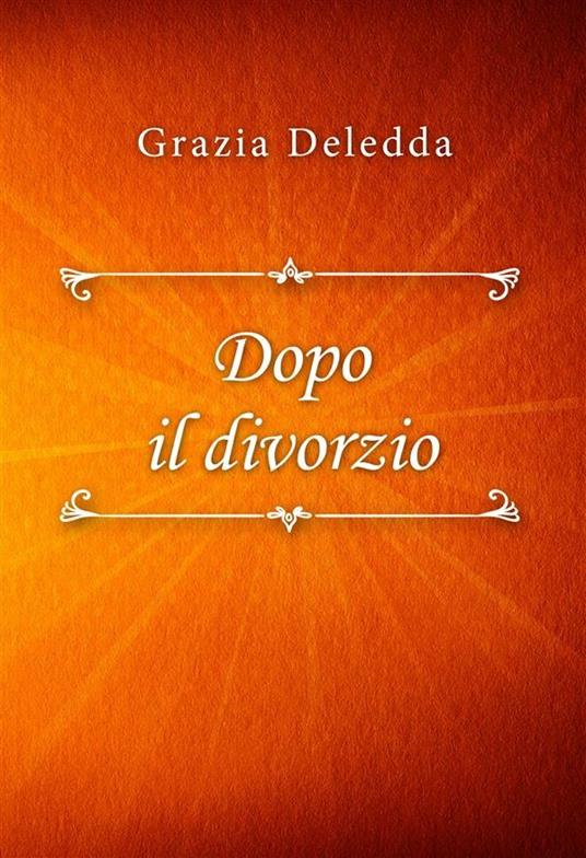 Dopo il divorzio - Grazia Deledda - ebook