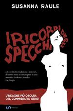 I ricordi degli specchi. L'indagine più oscura del commissario Sensi