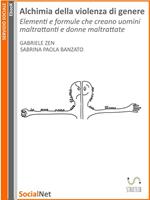 Alchimia della violenza di genere. Elementi e formule che creano uomini maltrattanti e donne maltrattate