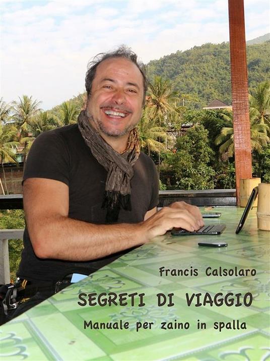 Segreti di viaggio. Zaino in spalla per il Sudest asiatico - Francis Calsolaro - ebook