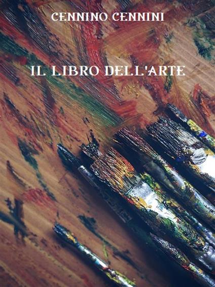 Il libro dell'arte - Cennino Cennini - ebook