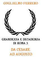 Grandezza e decadenza di Roma. Vol. 3: Grandezza e decadenza di Roma