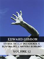 Storia della decadenza e rovina dell'impero romano. Vol. 12