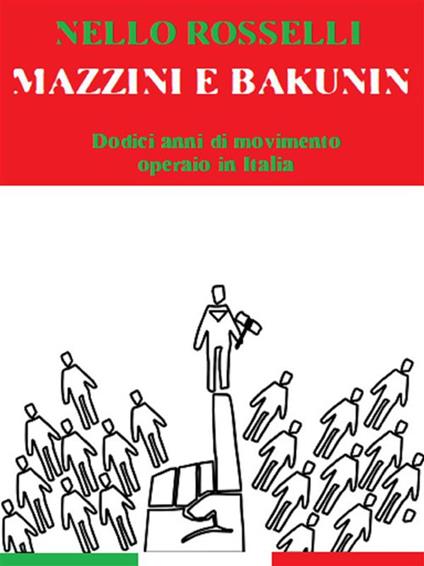 Mazzini e Bakunin. Dodici anni di movimento operaio in Italia (1860-1872) - Nello Rosselli - ebook