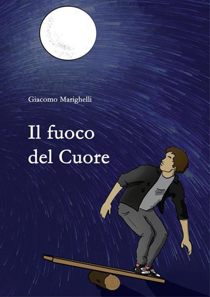 Il fuoco del cuore - Giacomo Marighelli - ebook