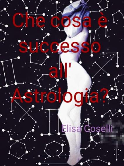 Che cosa è successo all'astrologia? - Elisa Coselli - ebook