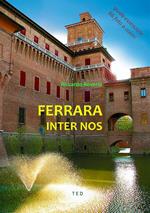 Ferrara inter nos. Guida essenziale. Ediz. illustrata