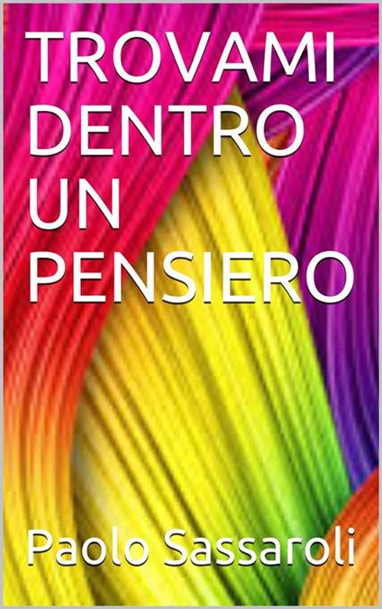 Trovami dentro un pensiero - Paolo Sassaroli - ebook