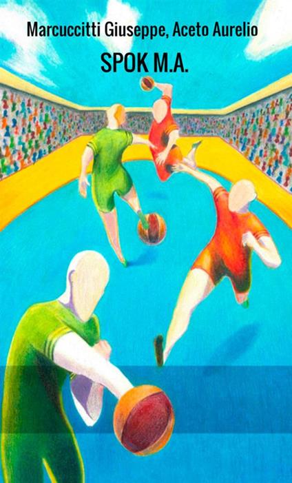 Spok M.A. Nuovo gioco calcio a volo - Aurelio Aceto,Giuseppe Marcuccitti - copertina