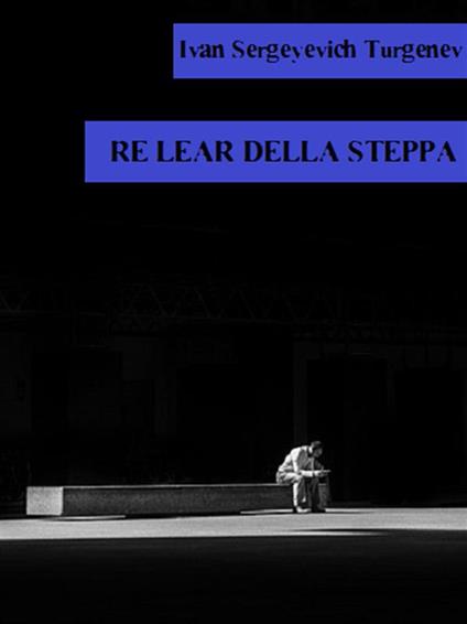 Re Lear della steppa - Ivan Turgenev - ebook