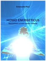 Homo energeticus. Raccontato al mio amico Valerio