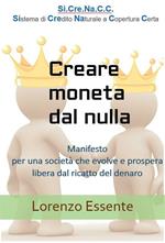 Creare moneta dal nulla. Manifesto per una società che evolve e prospera libera dal ricatto del denaro