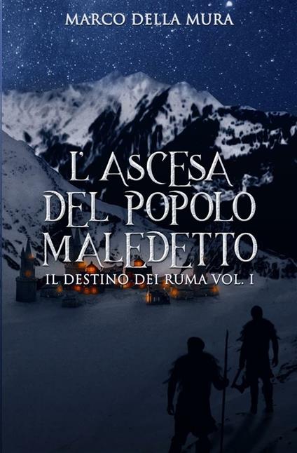 L' ascesa del popolo maledetto. Il destino dei Ruma. Vol. 1 - Marco Della Mura - ebook